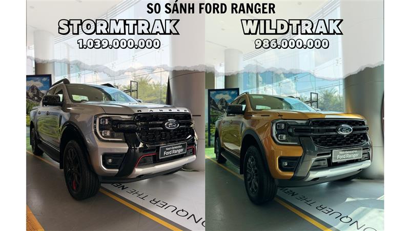 So sánh Ford Ranger Stormtrak và Ford Ranger Wildtrak - Đâu mới là lựa chọn HỢP LÝ
